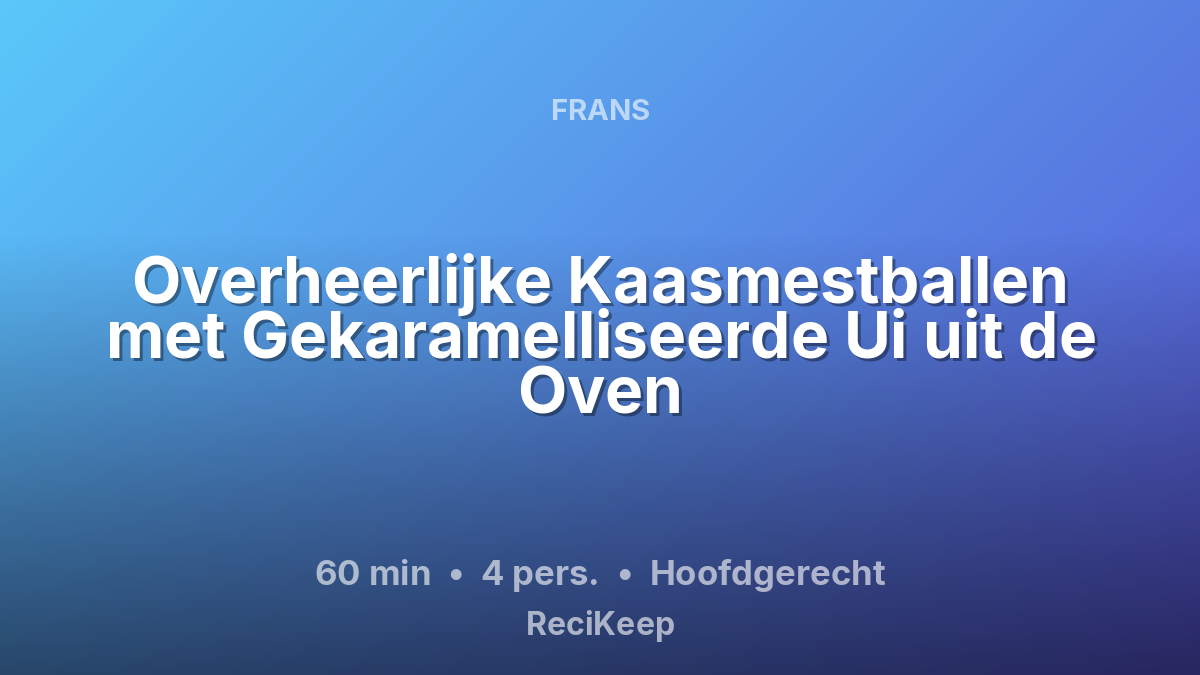 Receptkaart Overheerlijke Kaasmestballen met Gekaramelliseerde Ui uit de Oven – Hoofdgerecht