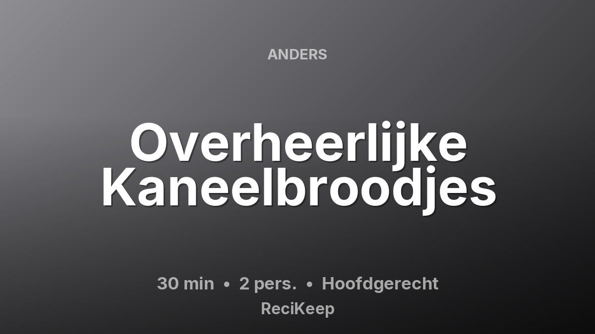 Receptkaart Overheerlijke Kaneelbroodjes – Hoofdgerecht