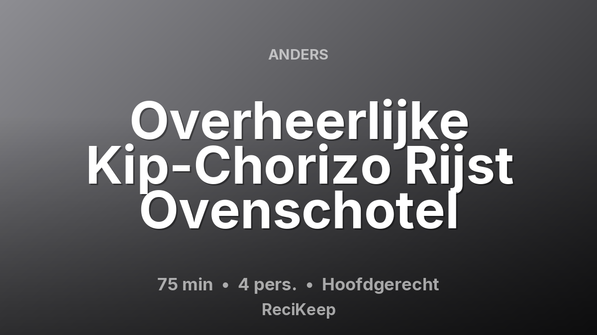 Receptkaart Overheerlijke Kip-Chorizo Rijst Ovenschotel – Hoofdgerecht