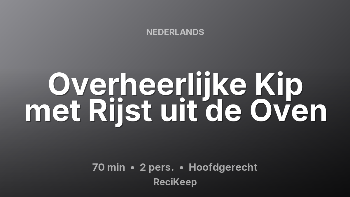Receptkaart Overheerlijke Kip met Rijst uit de Oven – Hoofdgerecht