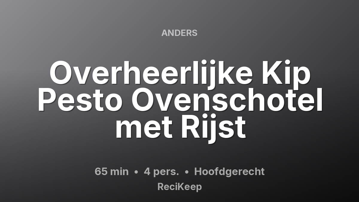 Receptkaart Overheerlijke Kip Pesto Ovenschotel met Rijst – Hoofdgerecht