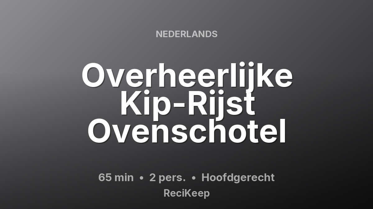 Receptkaart Overheerlijke Kip-Rijst Ovenschotel – Hoofdgerecht