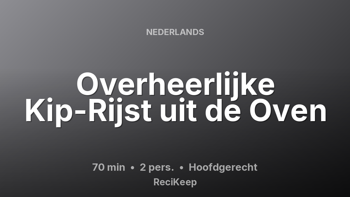 Receptkaart Overheerlijke Kip-Rijst uit de Oven – Hoofdgerecht