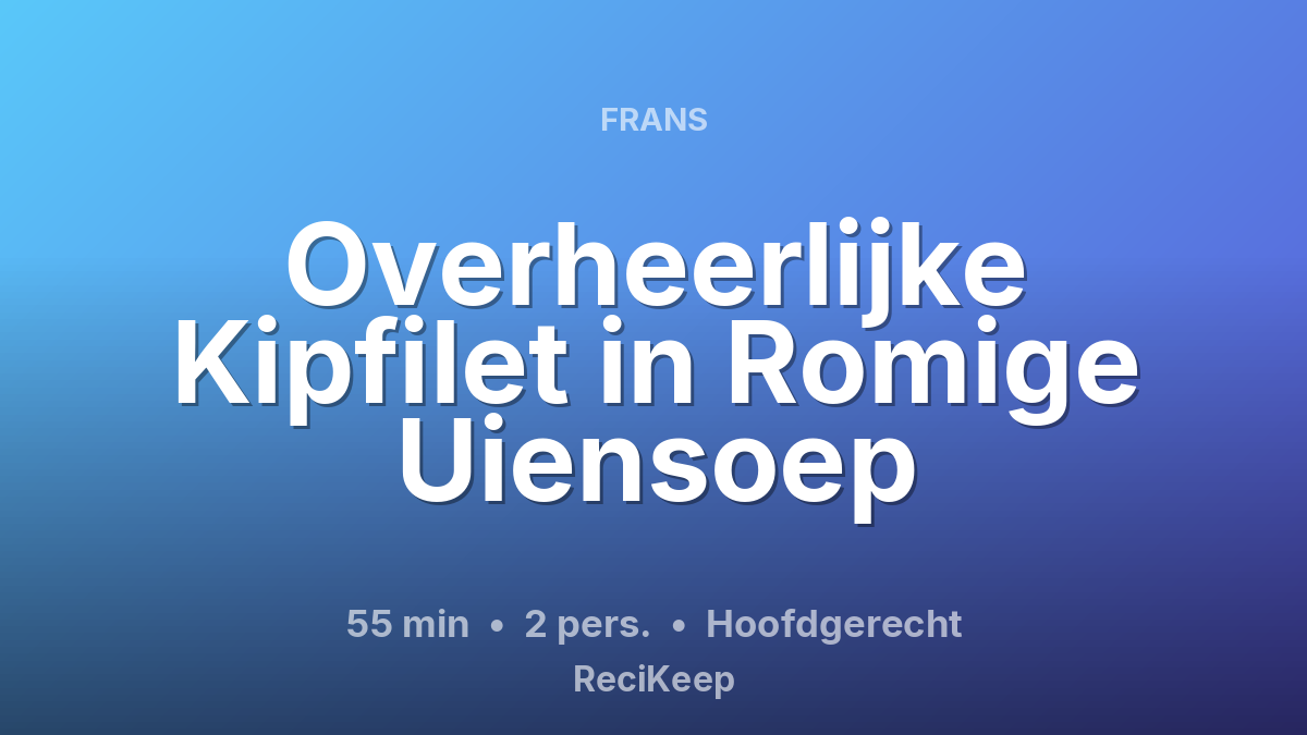 Receptkaart Overheerlijke Kipfilet in Romige Uiensoep – Hoofdgerecht