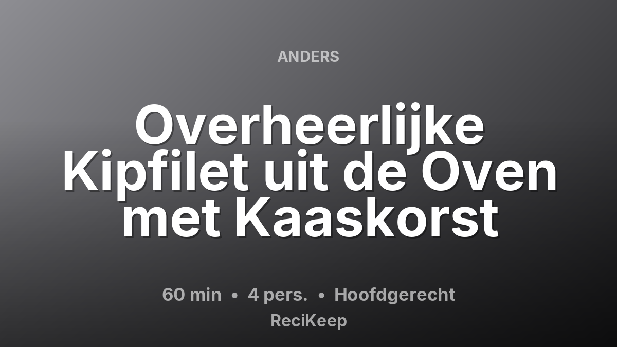 Receptkaart Overheerlijke Kipfilet uit de Oven met Kaaskorst – Hoofdgerecht
