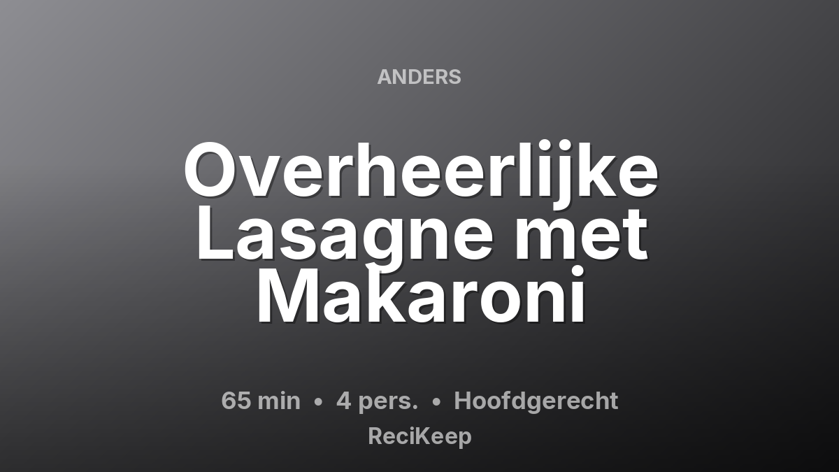Receptkaart Overheerlijke Lasagne met Makaroni – Hoofdgerecht