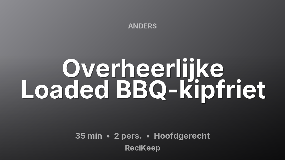 Receptkaart Overheerlijke Loaded BBQ-kipfriet – Hoofdgerecht