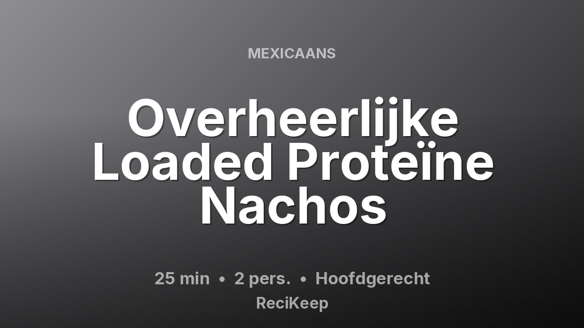 Receptkaart Overheerlijke Loaded Proteïne Nachos – Hoofdgerecht