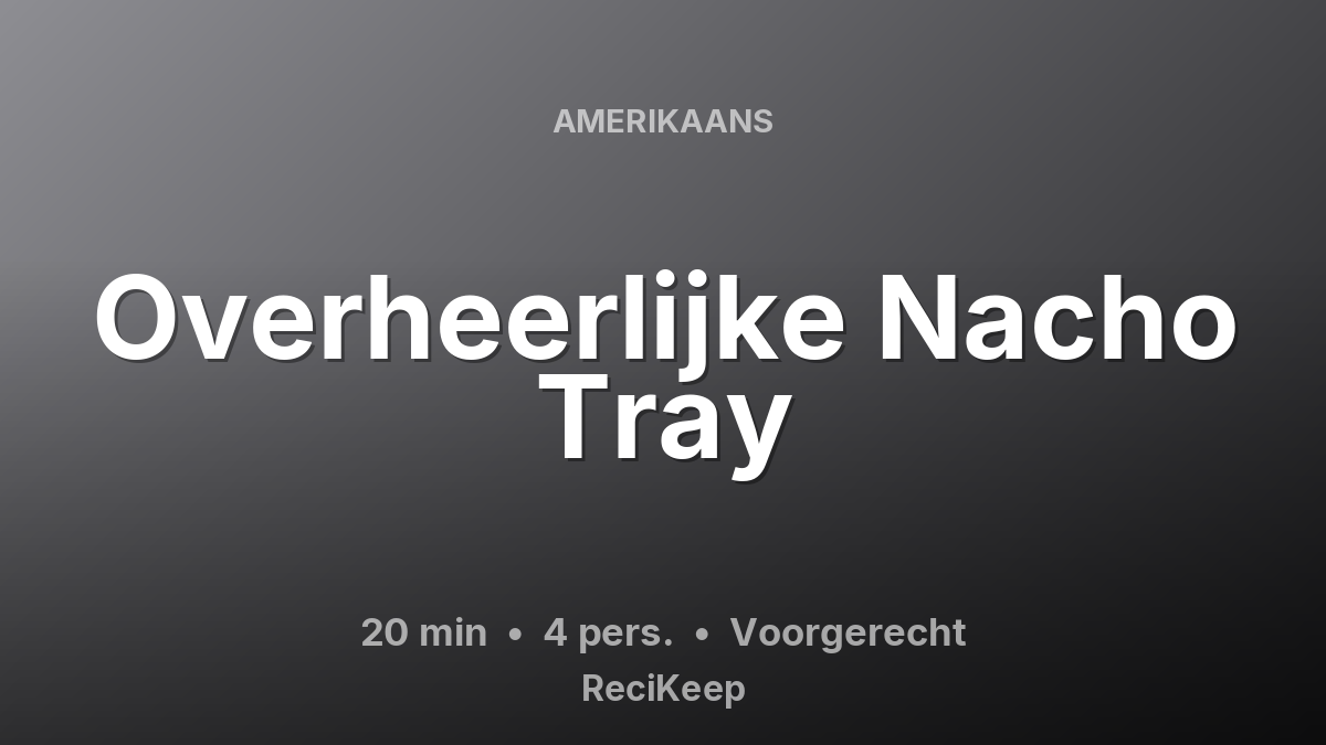 Receptkaart Overheerlijke Nacho Tray – Voorgerecht