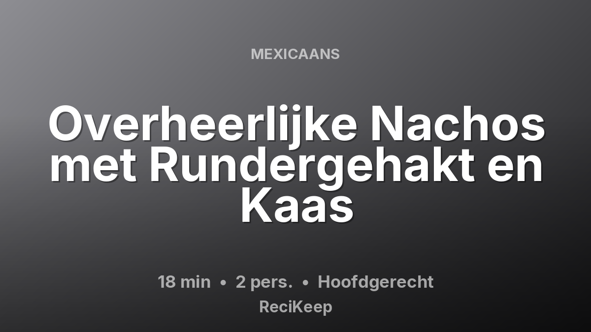 Receptkaart Overheerlijke Nachos met Rundergehakt en Kaas – Hoofdgerecht