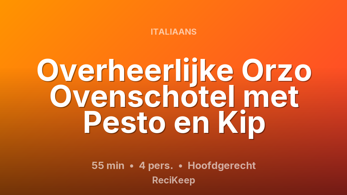 Receptkaart Overheerlijke Orzo Ovenschotel met Pesto en Kip – Hoofdgerecht