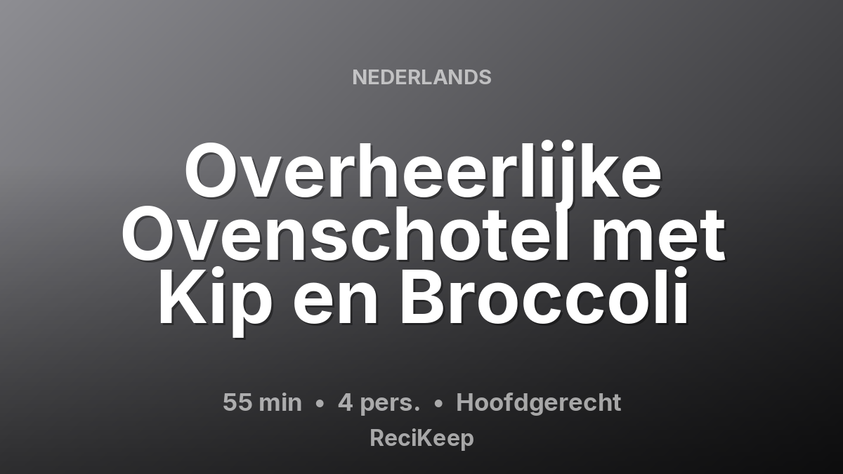 Receptkaart Overheerlijke Ovenschotel met Kip en Broccoli – Hoofdgerecht