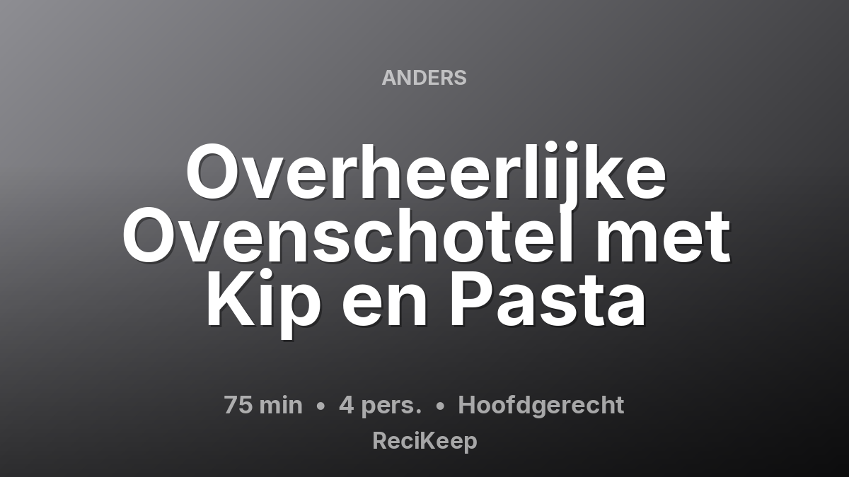 Receptkaart Overheerlijke Ovenschotel met Kip en Pasta – Hoofdgerecht