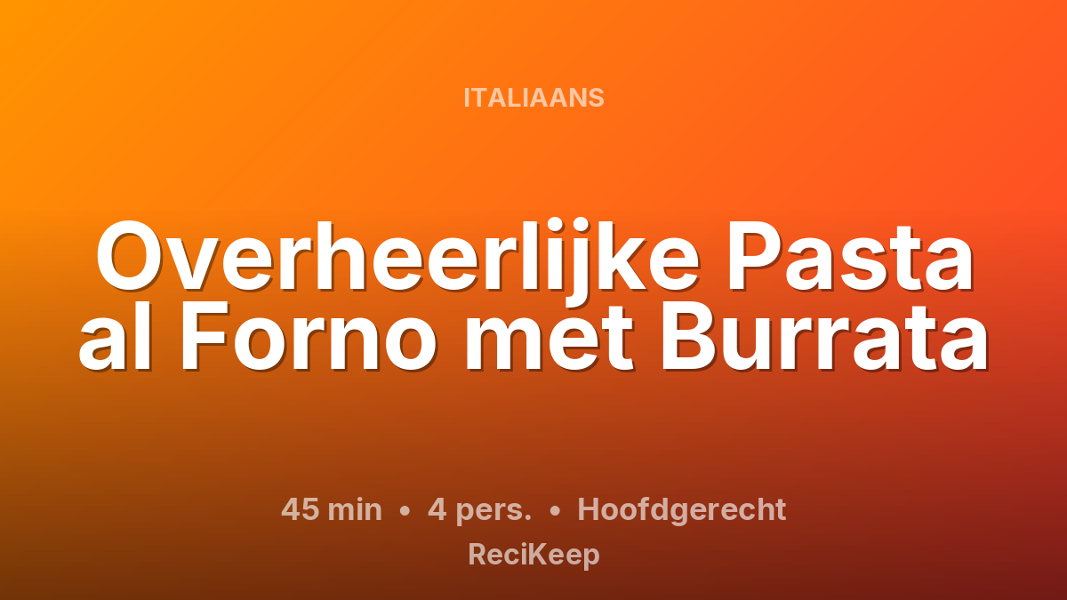 Receptkaart Overheerlijke Pasta al Forno met Burrata – Hoofdgerecht