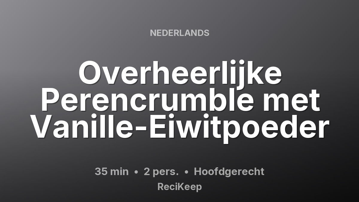Receptkaart Overheerlijke Perencrumble met Vanille-Eiwitpoeder – Hoofdgerecht
