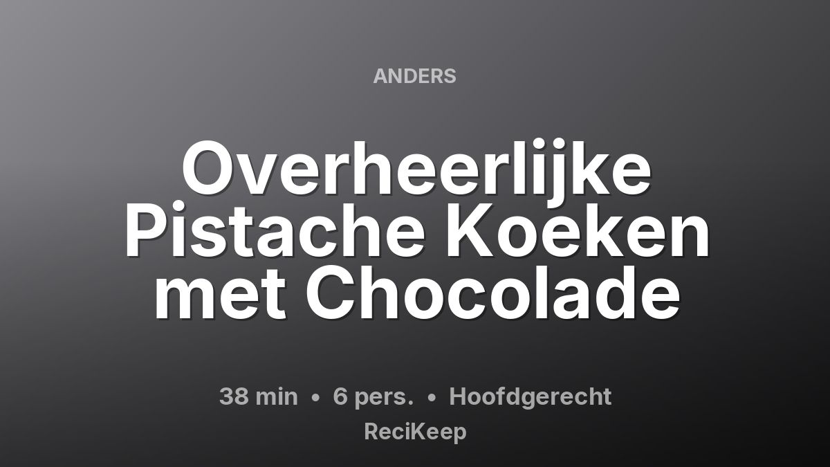 Receptkaart Overheerlijke Pistache Koeken met Chocolade – Hoofdgerecht
