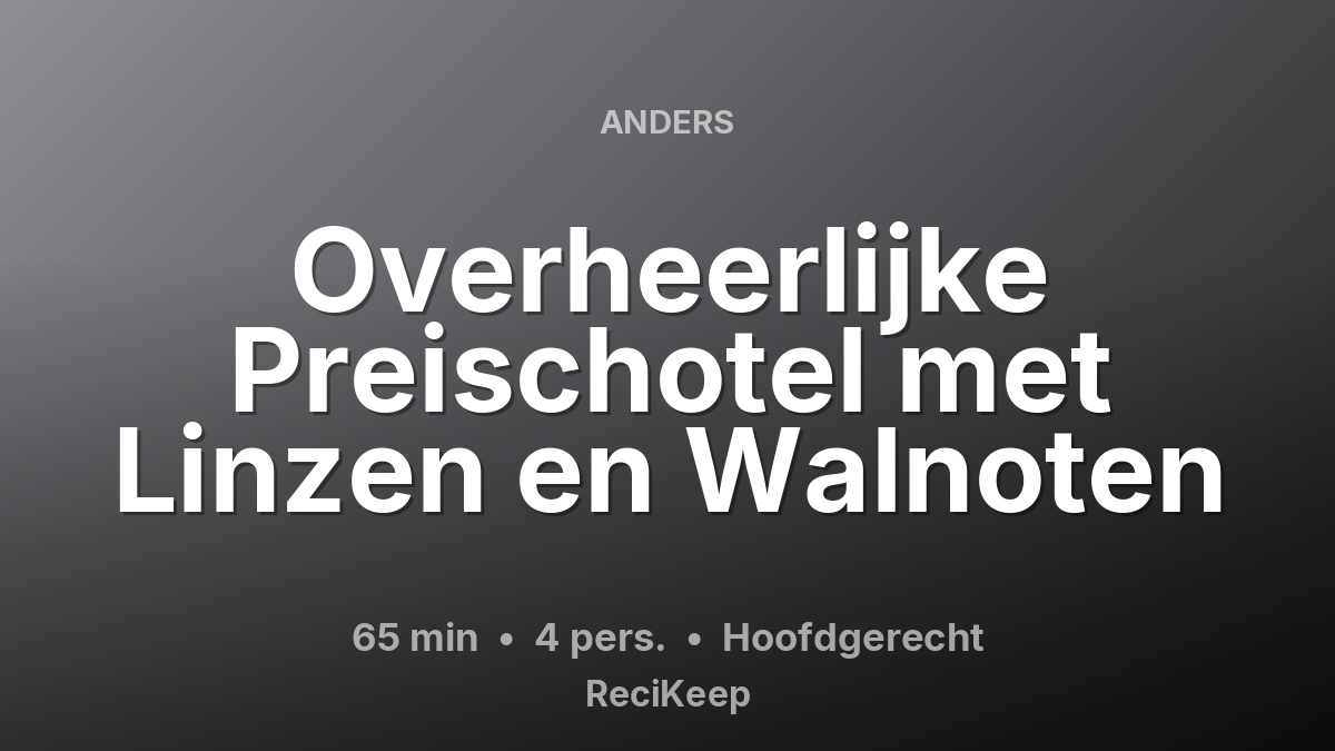 Receptkaart Overheerlijke Preischotel met Linzen en Walnoten – Hoofdgerecht