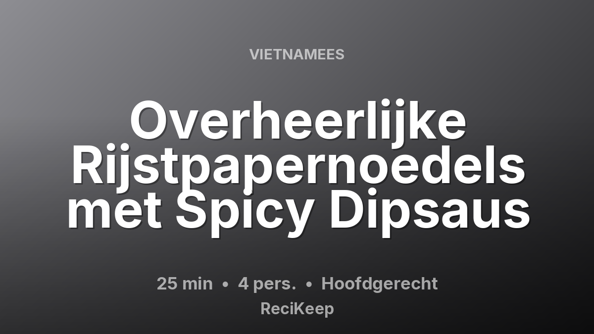 Receptkaart Overheerlijke Rijstpapernoedels met Spicy Dipsaus – Hoofdgerecht