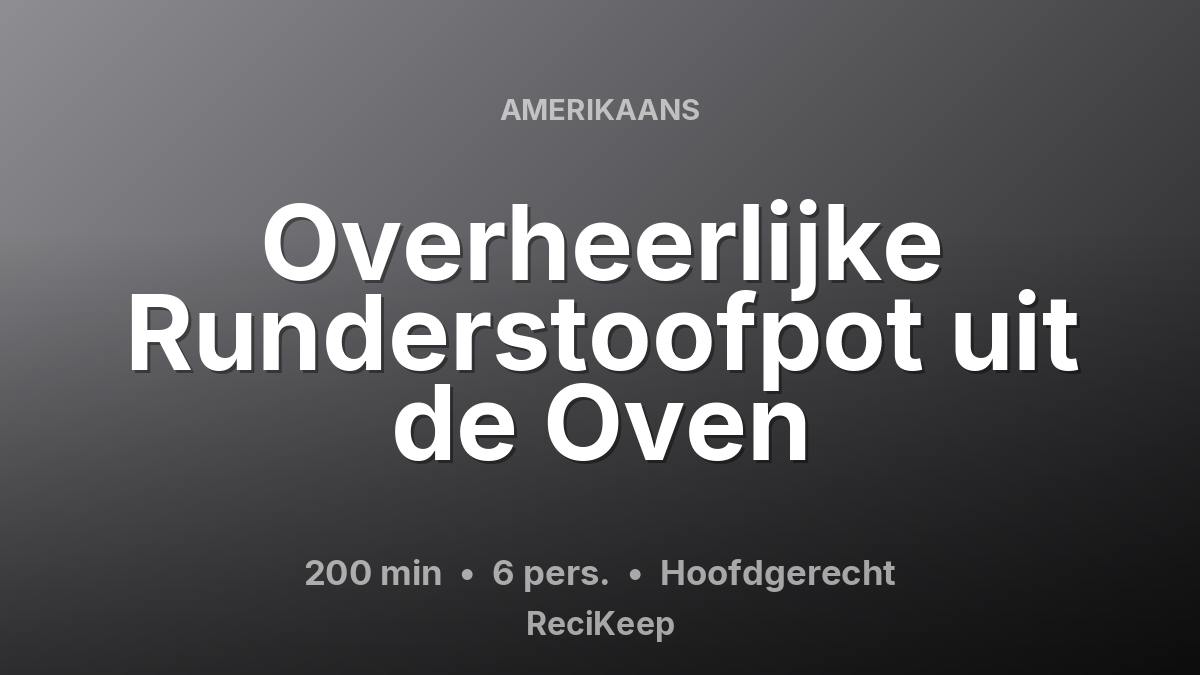 Receptkaart Overheerlijke Runderstoofpot uit de Oven – Hoofdgerecht