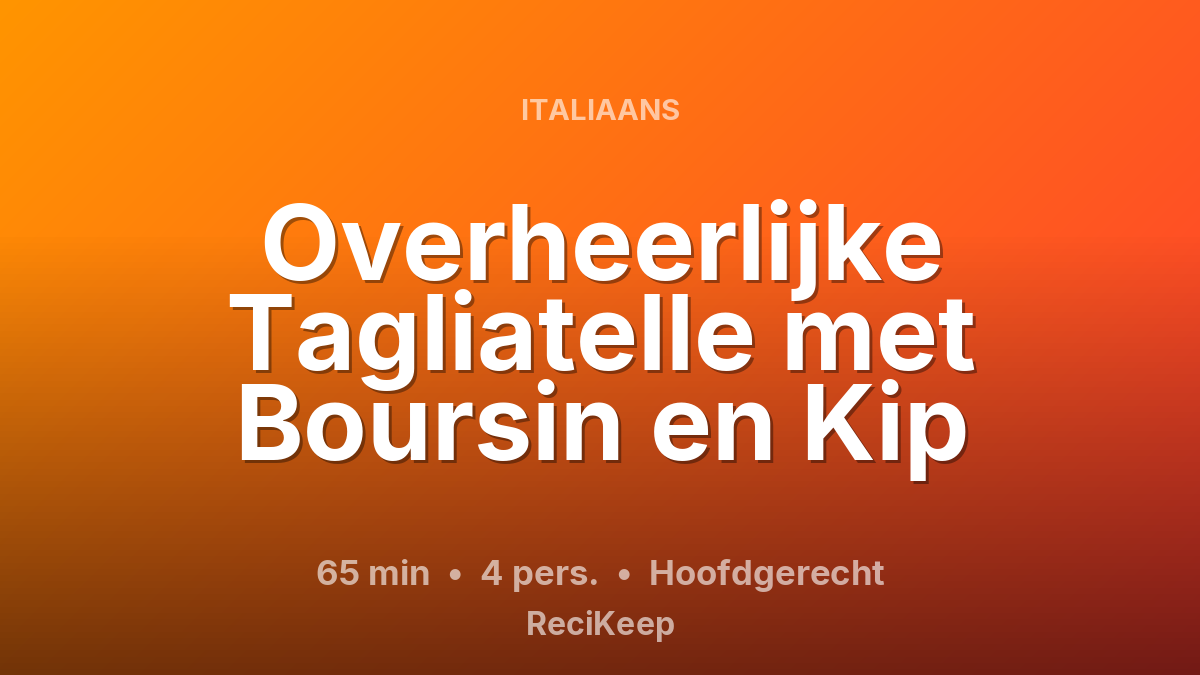 Receptkaart Overheerlijke Tagliatelle met Boursin en Kip – Hoofdgerecht