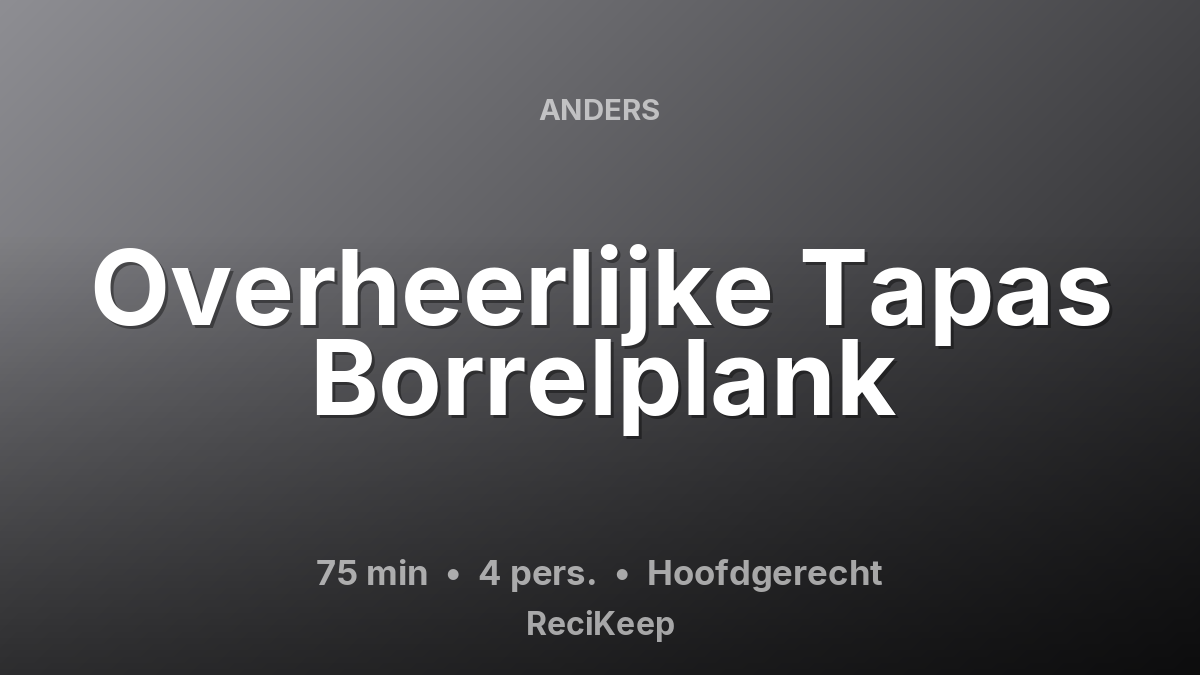 Receptkaart Overheerlijke Tapas Borrelplank – Hoofdgerecht