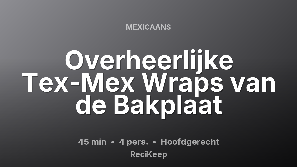 Receptkaart Overheerlijke Tex-Mex Wraps van de Bakplaat – Hoofdgerecht