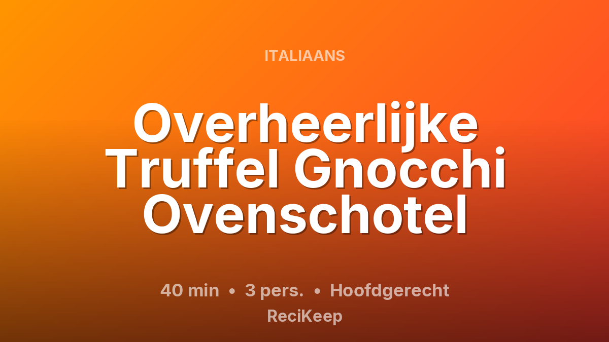 Receptkaart Overheerlijke Truffel Gnocchi Ovenschotel – Hoofdgerecht