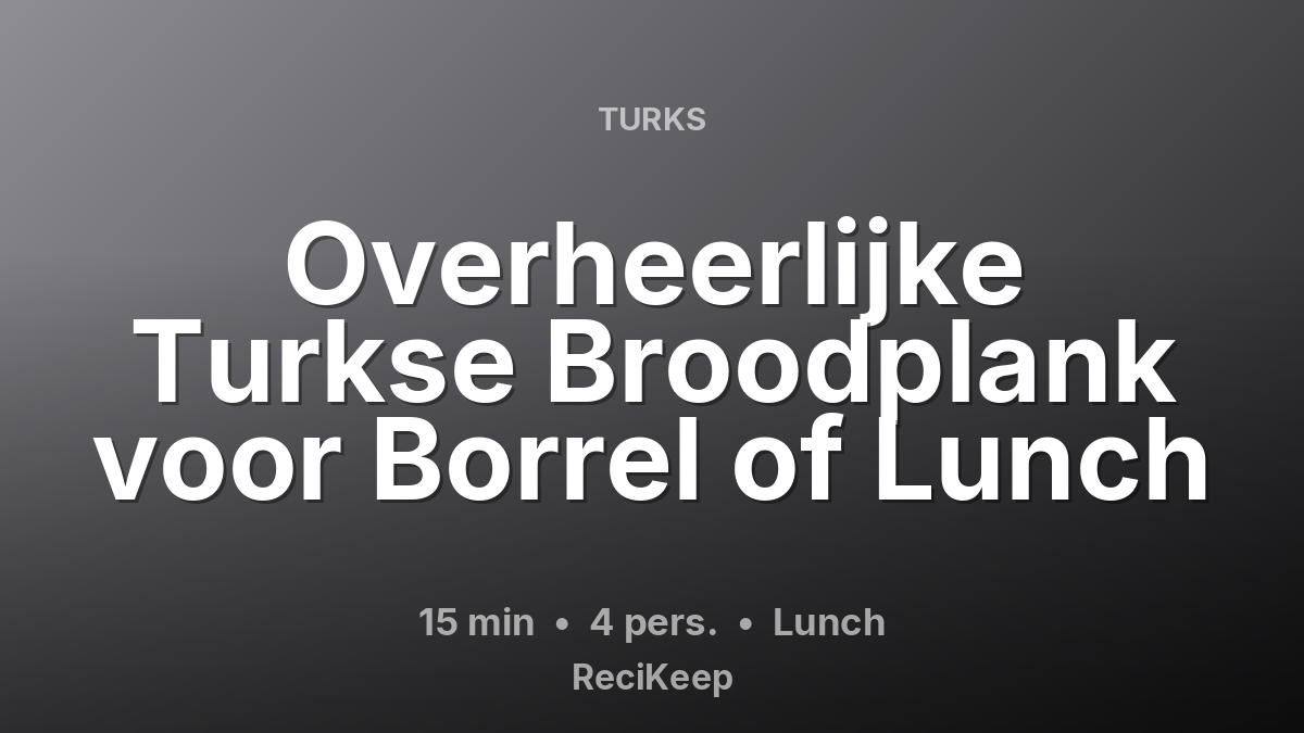 Receptkaart Overheerlijke Turkse Broodplank voor Borrel of Lunch – Lunch