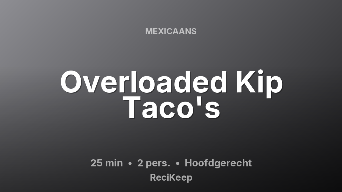 Receptkaart Overloaded Kip Taco's – Hoofdgerecht