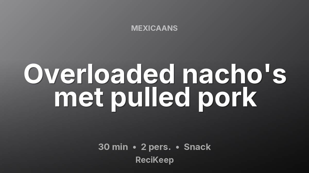 Receptkaart Overloaded nacho's met pulled pork – Snack