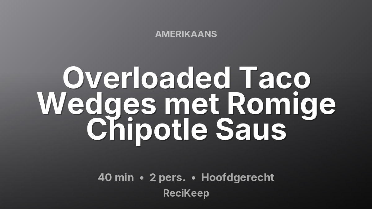 Receptkaart Overloaded Taco Wedges met Romige Chipotle Saus – Hoofdgerecht