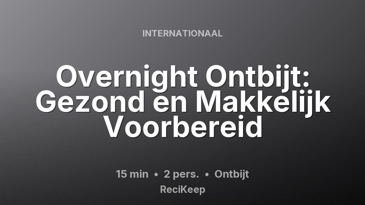 Receptkaart Overnight Ontbijt: Gezond en Makkelijk Voorbereid – Ontbijt