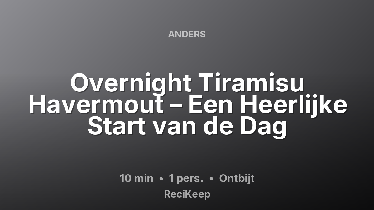 Receptkaart Overnight Tiramisu Havermout – Een Heerlijke Start van de Dag – Ontbijt