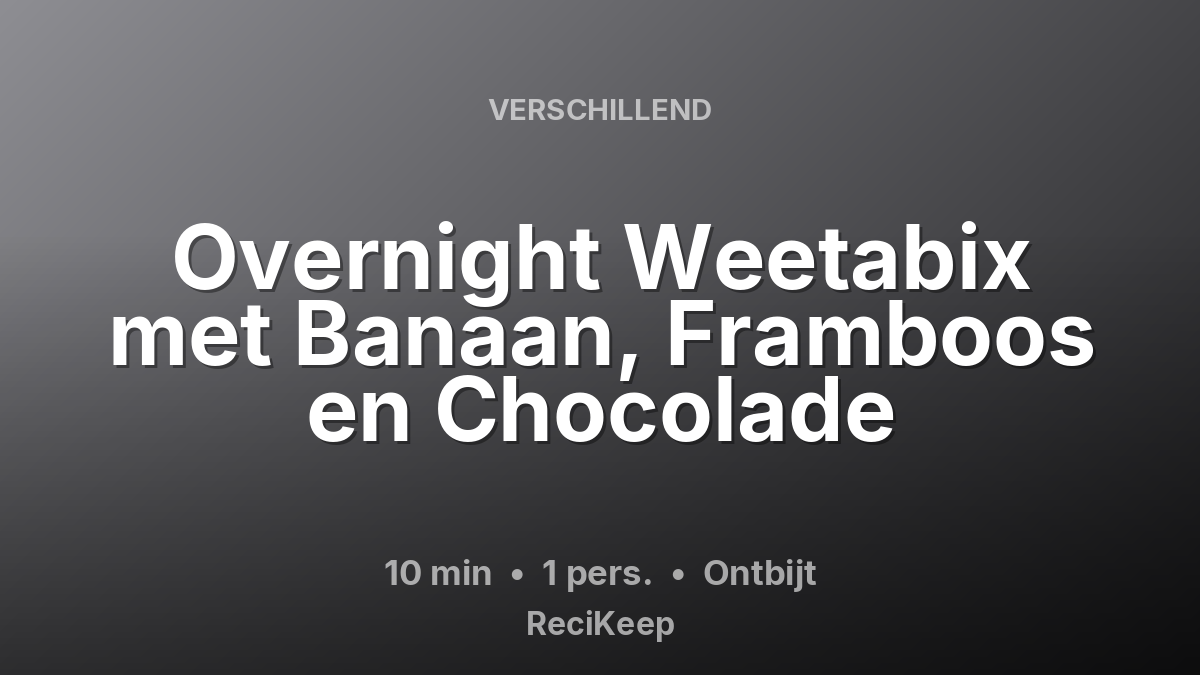 Receptkaart Overnight Weetabix met Banaan, Framboos en Chocolade – Ontbijt