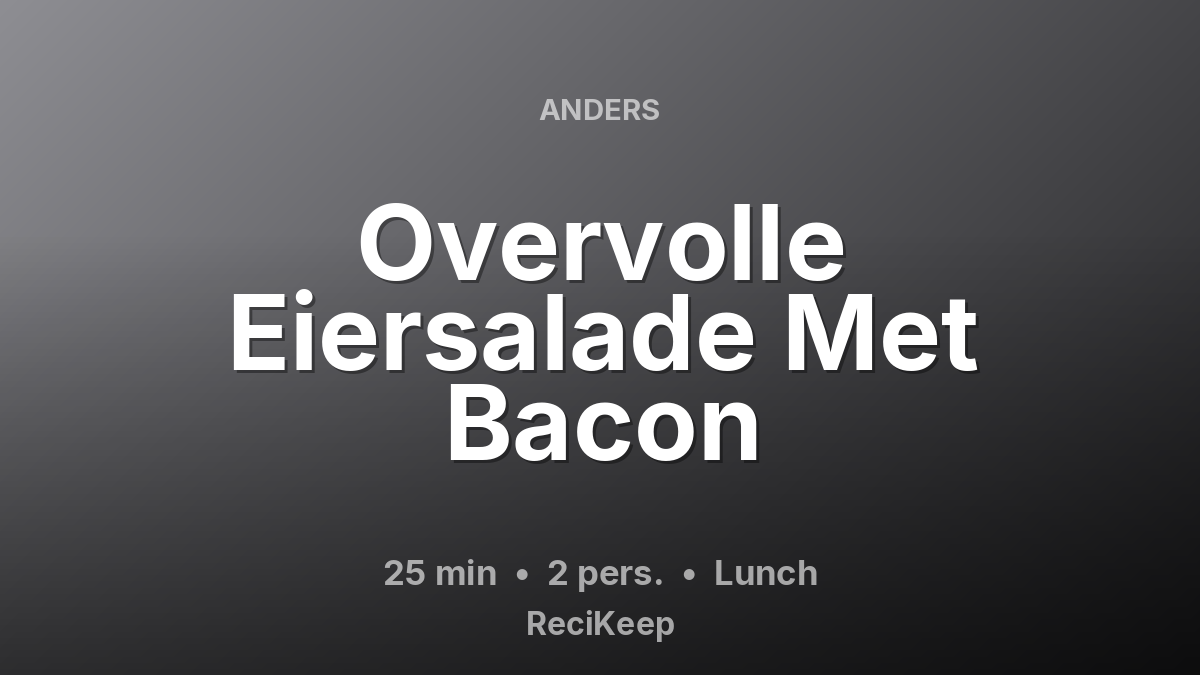 Receptkaart Overvolle Eiersalade Met Bacon – Lunch