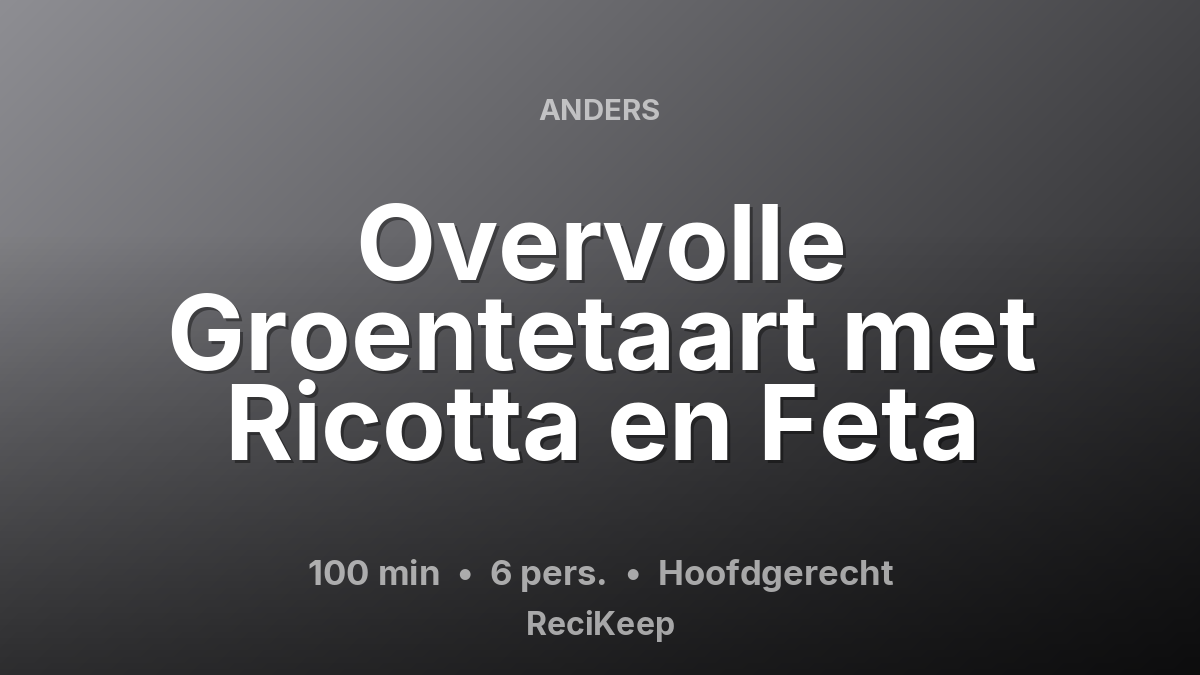 Receptkaart Overvolle Groentetaart met Ricotta en Feta – Hoofdgerecht