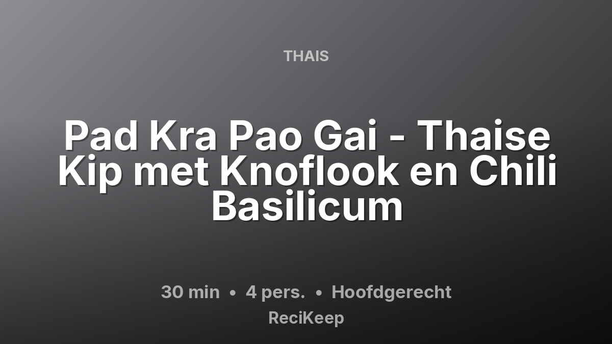 Receptkaart Pad Kra Pao Gai - Thaise Kip met Knoflook en Chili Basilicum – Hoofdgerecht