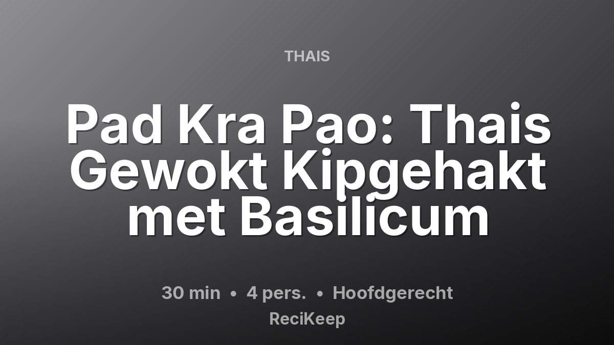 Receptkaart Pad Kra Pao: Thais Gewokt Kipgehakt met Basilicum – Hoofdgerecht