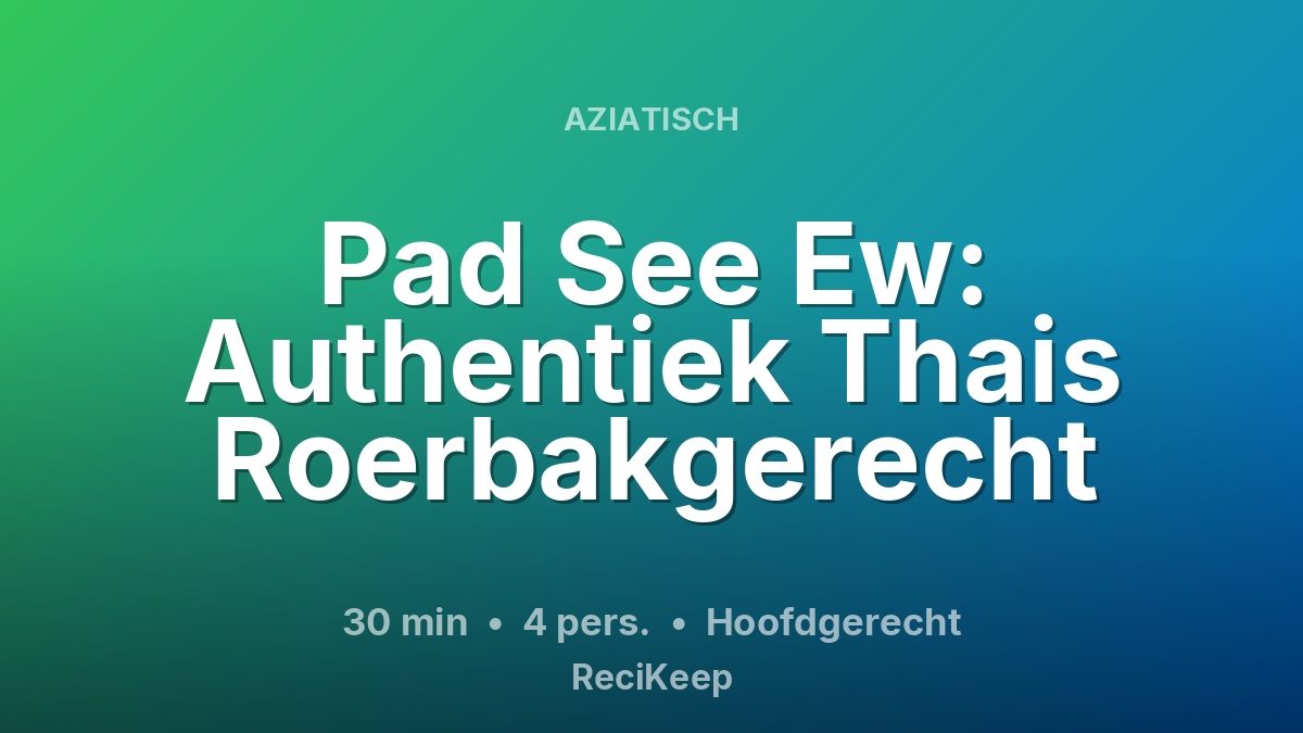 Receptkaart Pad See Ew: Authentiek Thais Roerbakgerecht – Hoofdgerecht
