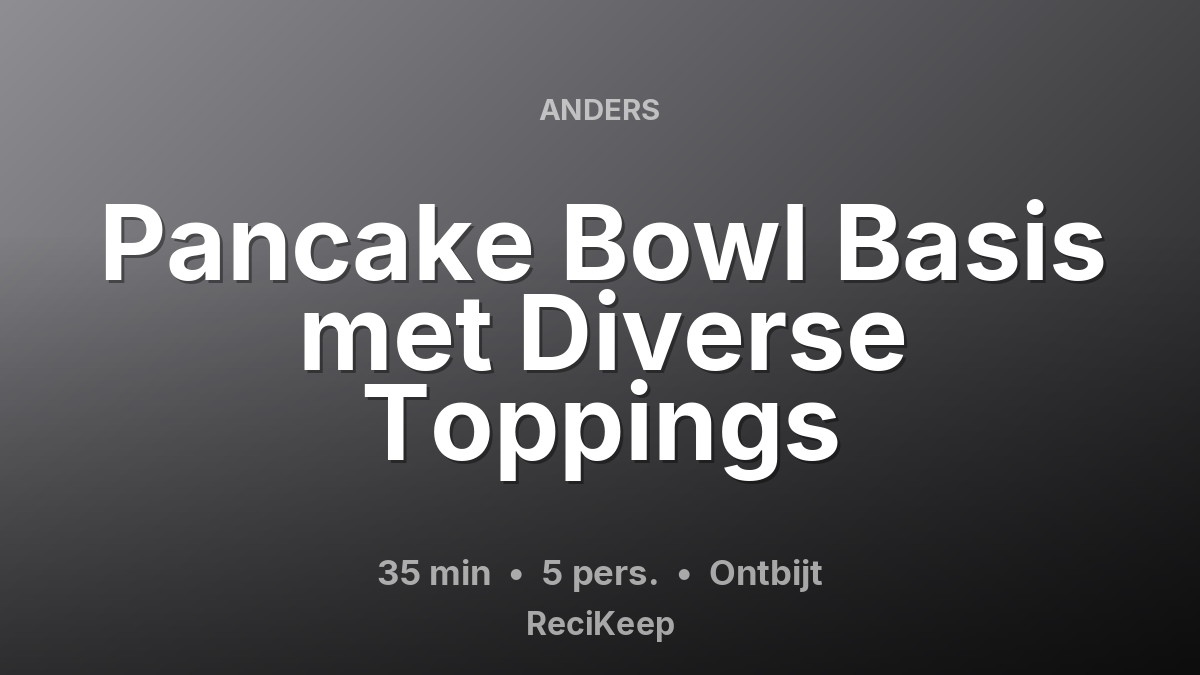 Receptkaart Pancake Bowl Basis met Diverse Toppings – Ontbijt