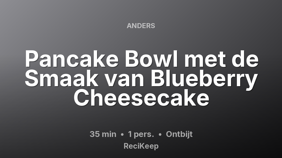 Receptkaart Pancake Bowl met de Smaak van Blueberry Cheesecake – Ontbijt