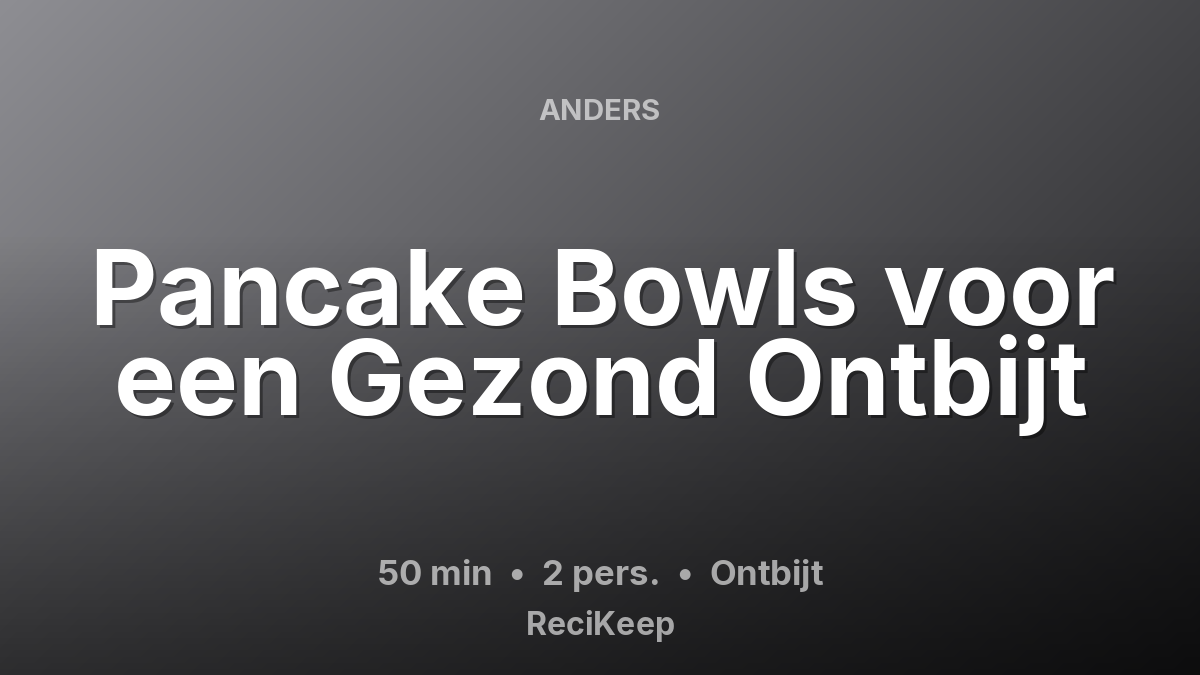 Receptkaart Pancake Bowls voor een Gezond Ontbijt – Ontbijt