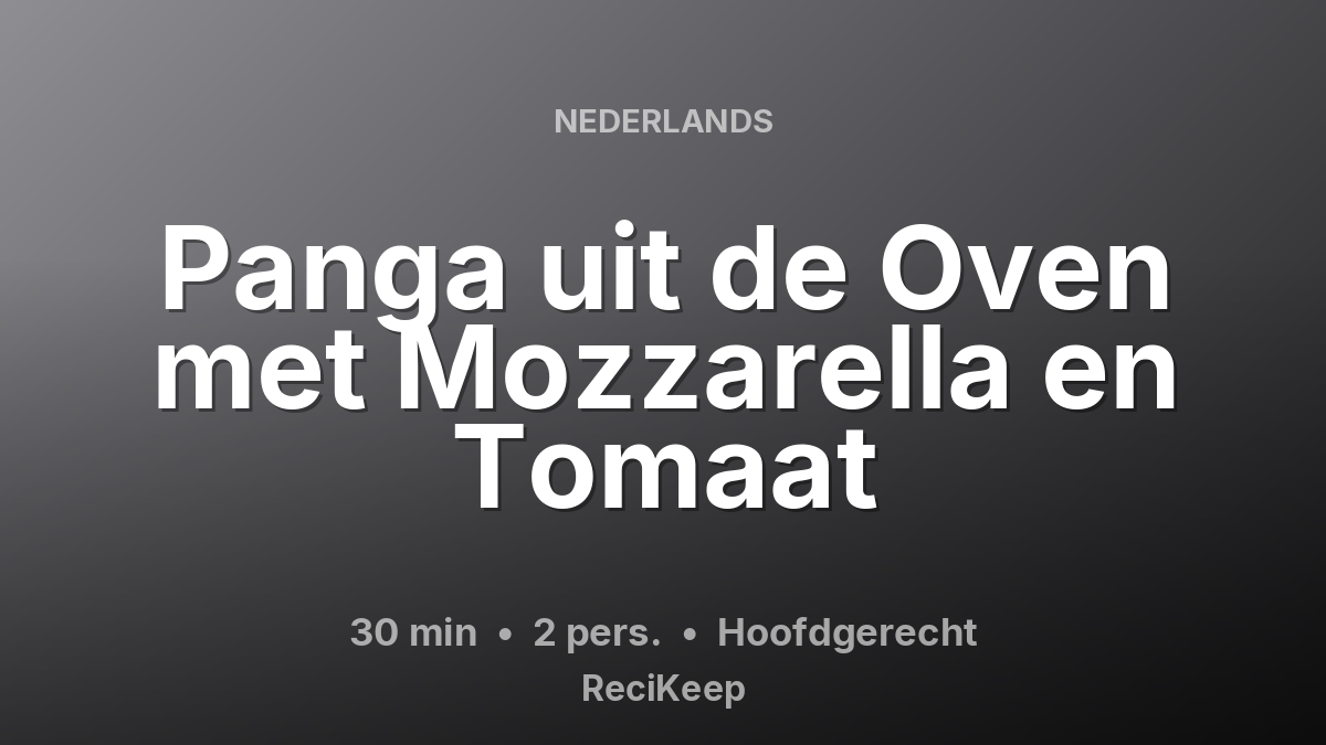 Receptkaart Panga uit de Oven met Mozzarella en Tomaat – Hoofdgerecht
