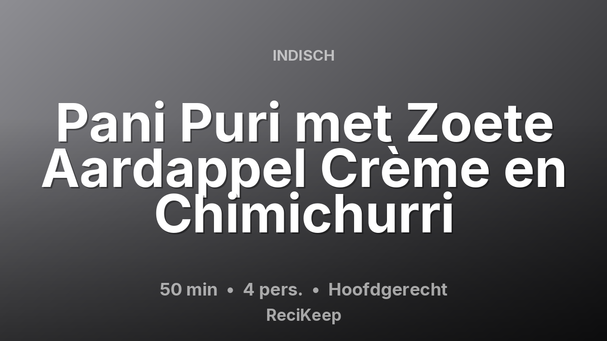 Receptkaart Pani Puri met Zoete Aardappel Crème en Chimichurri – Hoofdgerecht