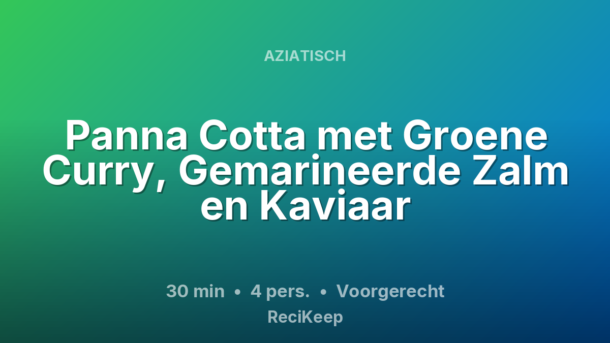 Receptkaart Panna Cotta met Groene Curry, Gemarineerde Zalm en Kaviaar – Voorgerecht