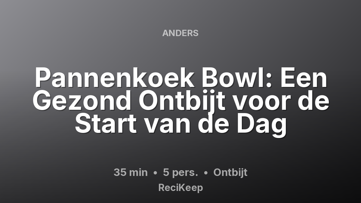 Receptkaart Pannenkoek Bowl: Een Gezond Ontbijt voor de Start van de Dag – Ontbijt