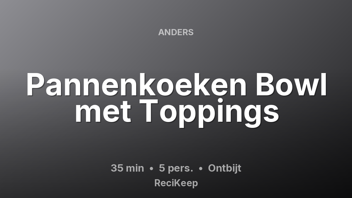 Receptkaart Pannenkoeken Bowl met Toppings – Ontbijt