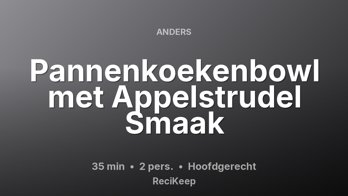 Receptkaart Pannenkoekenbowl met Appelstrudel Smaak – Hoofdgerecht