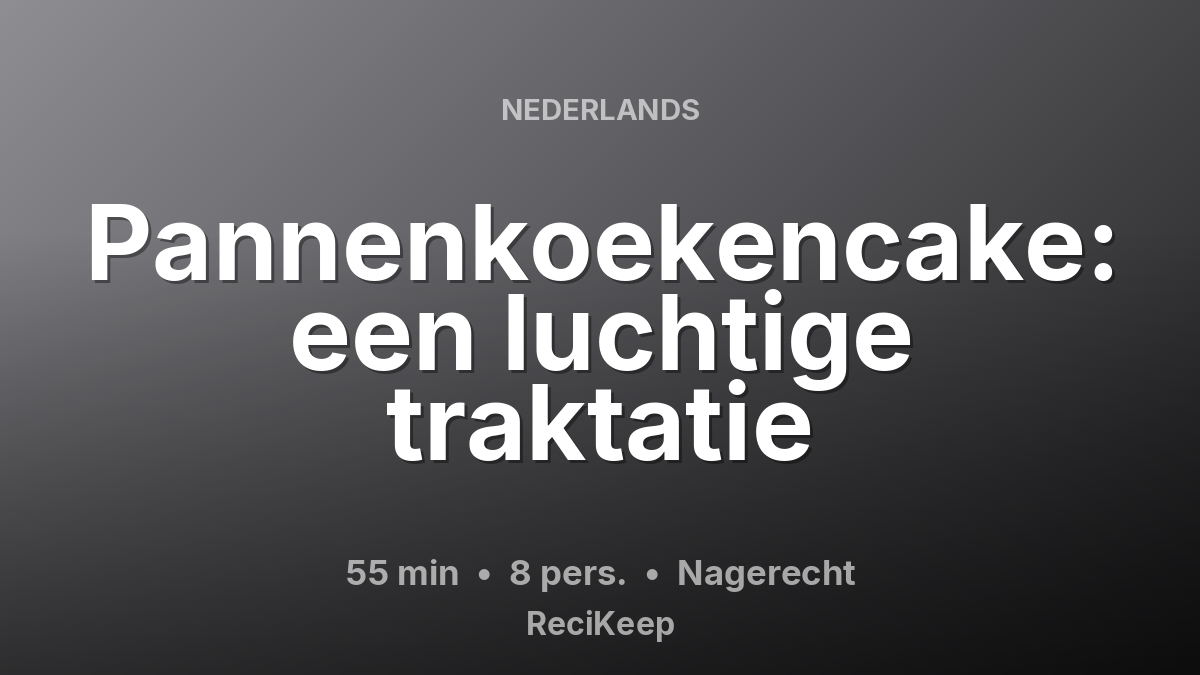 Receptkaart Pannenkoekencake: een luchtige traktatie – Nagerecht