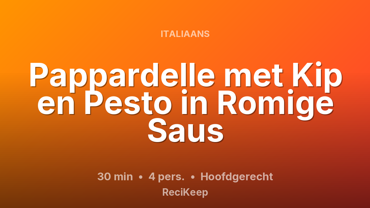 Receptkaart Pappardelle met Kip en Pesto in Romige Saus – Hoofdgerecht
